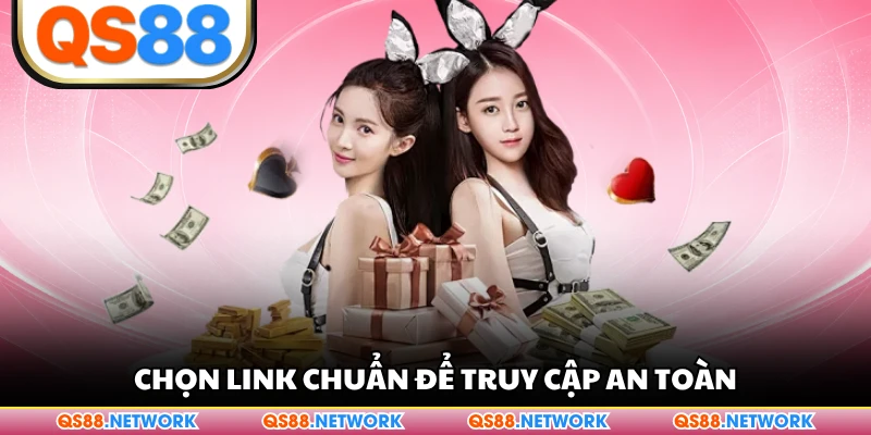 Chọn link chuẩn để truy cập an toàn