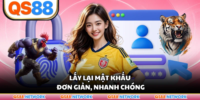 Lấy lại mật khẩu đơn giản, nhanh chóng